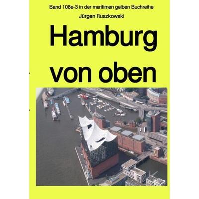 Maritime gelbe Reihe bei Jürgen Ruszkowski / Hamburg von oben, Taschenbuch von Jürgen Ruszkowski, Epubli, 978-3-7485-7806-2
