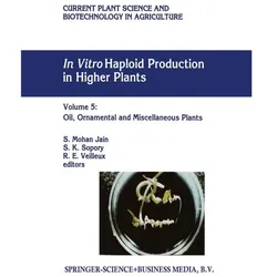 In Vitro Haploid Production in Higher Plants, Fachbücher von Shri Mohan Jain, R. E. Veilleux, S. K. Sopory