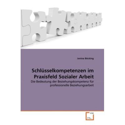 Böcking, J: Schlüsselkompetenzen im Praxisfeld Sozialer Arbe, Taschenbuch von Janina Böcking, VDM, 978-3-639-31299-7