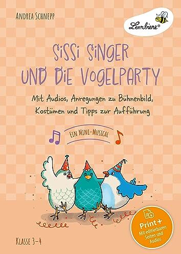 Andrea Schnepp - Sissi Singer und die Vogelparty - ein Mini-Musical: Mit Audios, Anregungen zu Bühnenbild, Kostümen und Tipps zur Aufführung (3. und 4. Klasse) - Preis vom 11.10.2026 03:10:56 h