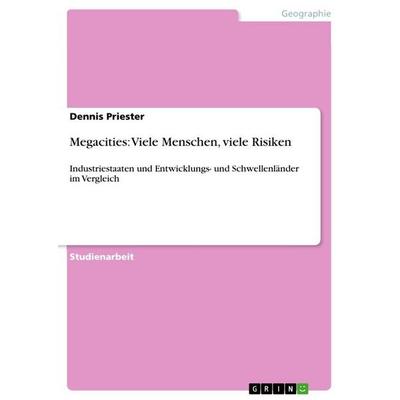 Megacities: Viele Menschen, viele Risiken, Taschenbuch von Dennis Priester, GRIN, 978-3-656-11974-6