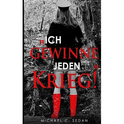 Ich gewinne jeden Krieg!, Taschenbuch von Michael C. Sedan, Twentysix, 978-3-7407-7064-8