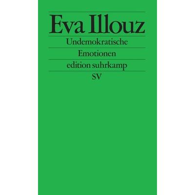 Undemokratische Emotionen, Taschenbuch von Eva Illouz, Suhrkamp, 978-3-518-12780-3
