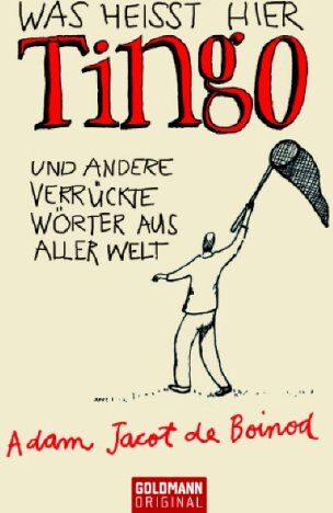 Adam Jacot de Boinod - Was heißt hier Tingo: und andere verrückte Wörter aus aller Welt - Preis vom 17.10.2026 19:25:27 h