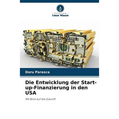 Die Entwicklung der Start-up-Finanzierung in den USA, Taschenbuch von Doru Parasca, Verlag Unser Wissen, 978-620-9-54732-4