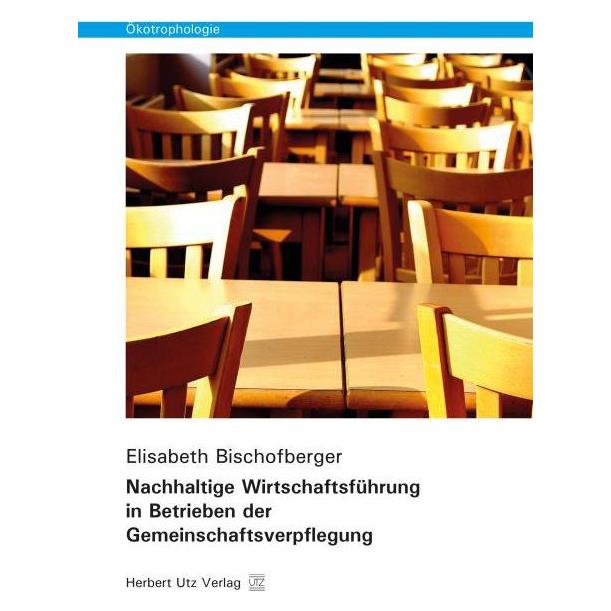 UTZ Verlag Nachhaltige Wirtschaftsführung in Betrieben der Gemeinschaftsverpflegung (Deutsch, Softcover, Elisabeth Bischofberger) (55600298)