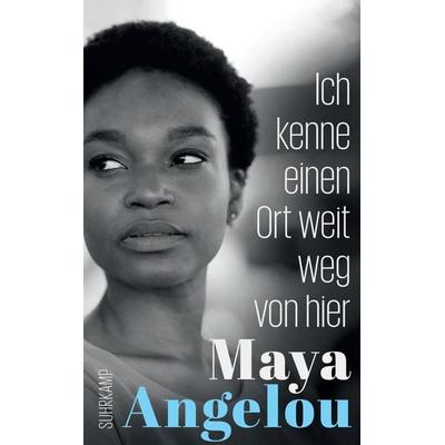 Ich kenne einen Ort weit weg von hier (Maya Angelous Memoire 5), Taschenbuch von Maya Angelou, Suhrkamp, 978-3-518-47242-2