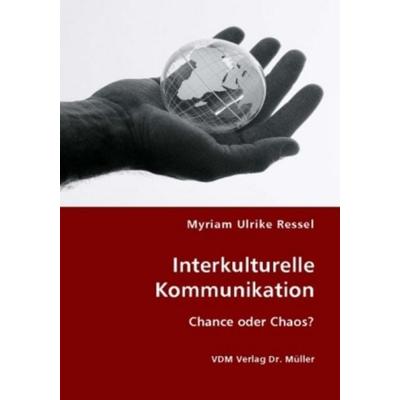 Interkulturelle Kommunikation - Chance oder Chaos?, Taschenbuch von Myriam U. Ressel, VDM, 978-3-8364-5421-6