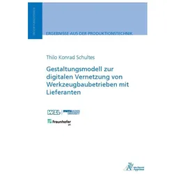 Gestaltungsmodell zur digitalen Vernetzung von Werkzeugbaubetrieben mit Lieferanten, Fachbücher von Thilo Konrad Schultes