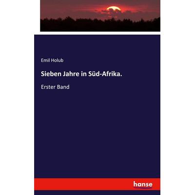 Sieben Jahre in Süd-Afrika., Taschenbuch von Emil Holub, Hansebooks, 978-3-7428-4118-6