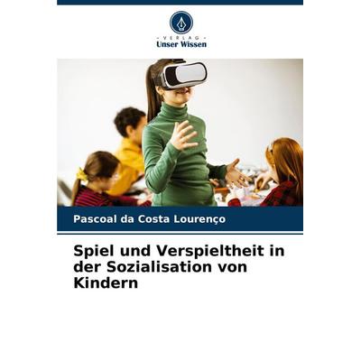 Spiel und Verspieltheit in der Sozialisation von Kindern, Taschenbuch von Pascoal da Costa Lourenço, Verlag Unser Wissen, 978-620-7-19473-5