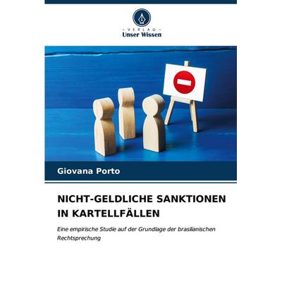 NICHT-GELDLICHE SANKTIONEN IN KARTELLFÄLLEN, Taschenbuch von Giovana Porto, Verlag Unser Wissen, 978-620-6-94977-0