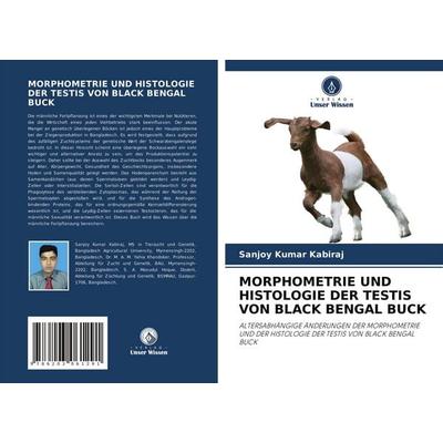 Morphometrie und Histologie der Testis von Black Bengal Buck, Taschenbuch von Sanjoy Kumar Kabiraj, Verlag Unser Wissen, 978-620-3-06129-1