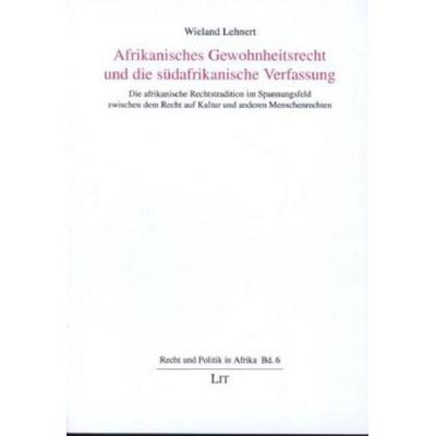 Afrikanisches Gewohnheitsrecht und die südafrikanische Verfassung, Taschenbuch von Wieland Lehnert, Lit Verlag, 978-3-8258-9778-9