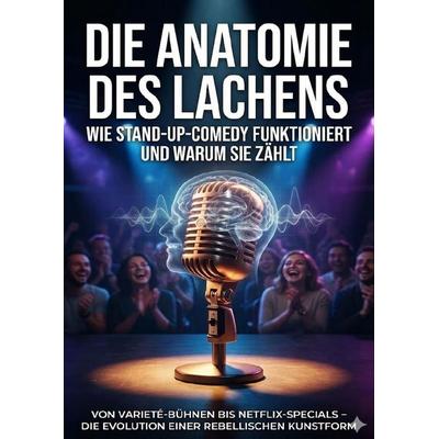 Die Anatomie des Lachens: Wie Stand-Up-Comedy funktioniert und warum sie zählt, Taschenbuch von Anna-Lena Müller, Epubli, 978-3-565-14015-2