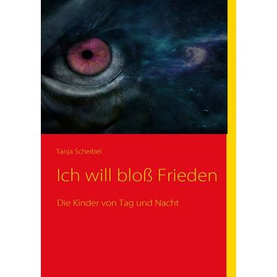 Ich will bloß Frieden, Taschenbuch von Tanja Scheibel, BoD – Books on Demand, 978-3-8370-6670-8