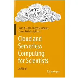Cloud and Serverless Computing for Scientists, Fachbücher von Diego P. Montes, Juan A. Añel, Javier Rodeiro Iglesias