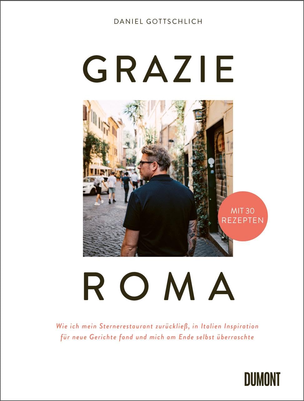 Daniel Gottschlich - Grazie Roma: Wie ich mein Sternerestaurant zurückließ, in Italien Inspiration für neue Gerichte fand und mich am Ende selbst überraschte. Mit 30 Rezepten - Preis vom 11.10.2026 03:10:56 h