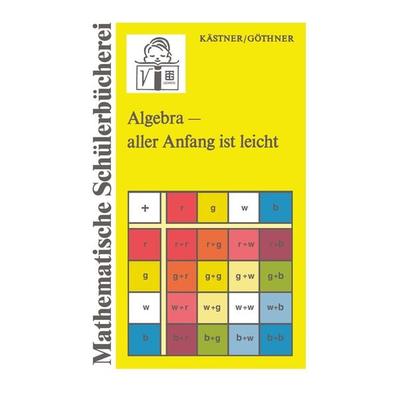 Algebra — aller Anfang ist leicht, Taschenbuch von Peter Göthner, Vieweg & Teubner, 978-3-322-00382-9