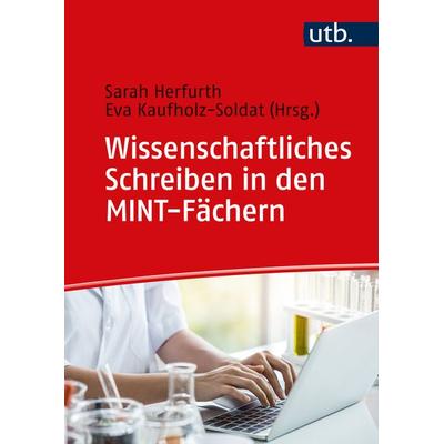 Wissenschaftliches Schreiben in den MINT-Fächern, Taschenbuch von Eva Kaufholz-Soldat,Sarah Herfurth, Utb GmbH, 978-3-8252-5951-8