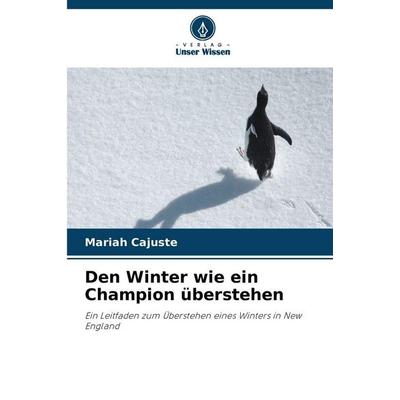 Den Winter wie ein Champion überstehen, Taschenbuch von Mariah Cajuste, Verlag Unser Wissen