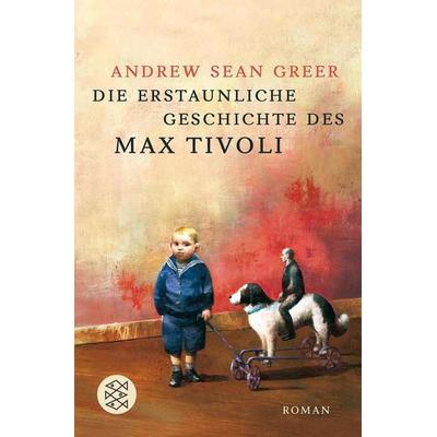 Die erstaunliche Geschichte des Max Tivoli, Taschenbuch von Andrew Sean Greer, Fischer Taschenbuch Verlag, 978-3-596-16245-1