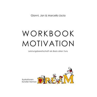 Workbook Motivation, Taschenbuch von Gianni Liscia,Jan Liscia,Marcello Liscia, BoD – Books on Demand, 978-3-7528-4994-3
