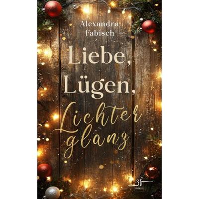 Liebe, Lügen, Lichterglanz, Taschenbuch von Alexandra Fabisch, Zeilenfluss, 978-3-96714-362-1