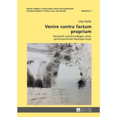 Venire contra factum proprium, Gebundene Ausgabe von Lisa Isola, Peter Lang GmbH, Internationaler Verlag der Wissenschaften, 978-3-631-71714-1