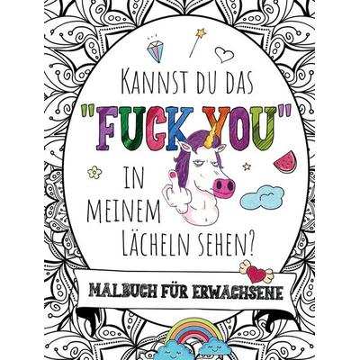 Malbuch für Erwachsene - Kannst du das 'FUCK YOU' in meinem Lächeln sehen!, Gebundene Ausgabe von S&L Inspirations Lounge, S & L Inspirations Lounge,