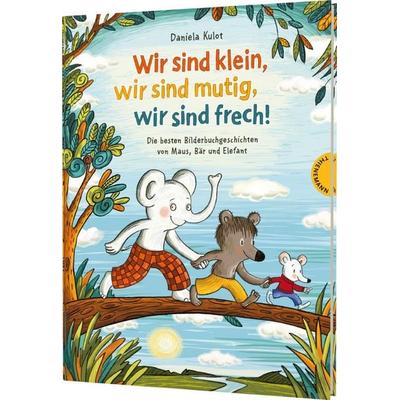 Wir sind klein, wir sind mutig, wir sind frech!, Gebundene Ausgabe von Daniela Kulot, Thienemann in der Thienemann-Esslinger Verlag GmbH,