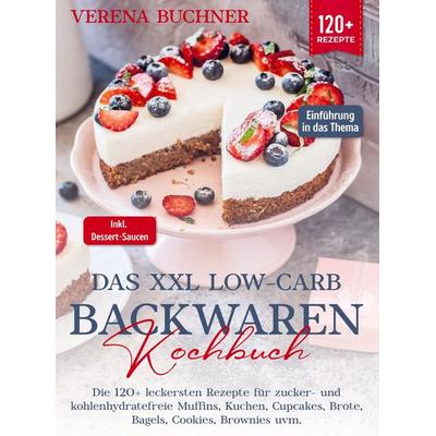 Das XXL Low-Carb Backwaren Kochbuch, Taschenbuch von Verena Buchner, Bookmundo, 978-94-037-1842-2