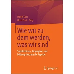Wie wir zu dem werden, was wir sind, Fachbücher von Detlef Garz, Boris Zizek