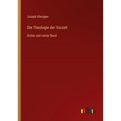 Die Theologie der Vorzeit, Taschenbuch von Joseph Kleutgen, Outlook, 978-3-368-41240-1