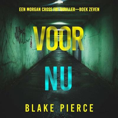 Voor Nu (Een Morgan Cross FBI Thriller—Boek Zeven) - Blake Pierce, Audio, 9798341596191