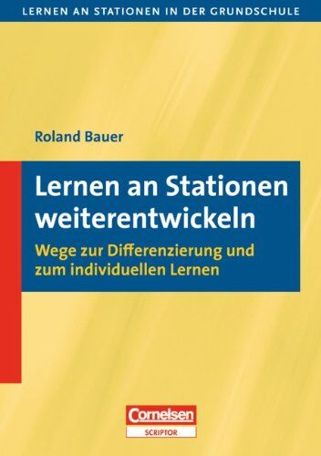 Roland Bauer - Lernen an Stationen in der Grundschule - Neue Ausgabe: 1.-4. Schuljahr - Lernen an Stationen weiterentwickeln: Wege zur Differenzierung und zum individuellen Lernen - Preis vom 09.10.2026 07:28:09 h