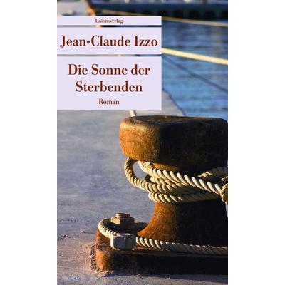Die Sonne der Sterbenden, Taschenbuch von Jean-Claude Izzo, Unionsverlag, 978-3-293-20556-7