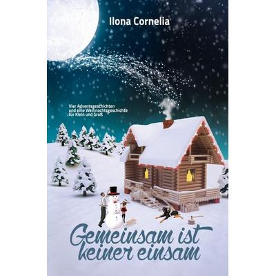 Gemeinsam ist keiner einsam, Taschenbuch von Ilona Cornelia, Epubli, 978-3-7467-6781-9