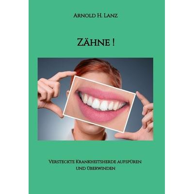 Zähne!, Taschenbuch von Arnold H. Lanz, Tredition, 978-3-347-92853-4