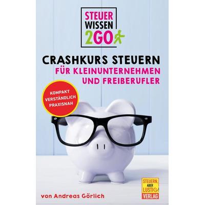 Steuerwissen2go: Crashkurs Steuern für Kleinunternehmen und Freiberufler., Gebundene Ausgabe von Andreas Görlich, Steuern aber lustig,