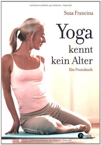 Suza Francina - Yoga kennt kein Alter: Ein Praxisbuch - Preis vom 19.10.2026 19:33:35 h