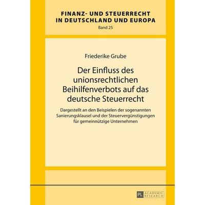 Der Einfluss des unionsrechtlichen Beihilfenverbots auf das deutsche Steuerrecht, Gebundene Ausgabe von Friederike Grube, Peter Lang GmbH,