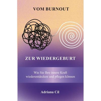 Vom Burnout zur Wiedergeburt, Taschenbuch von Adriana Cil, Rediroma-Verlag, 978-3-9888593-0-3