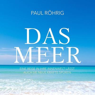 Das Meer - Paul Röhrig, Audio, 4061707907807