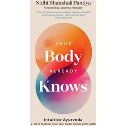 Your Body Already Knows, Ratgeber von Jasmine Hemsley, Nidhi Bhanshali Pandya
