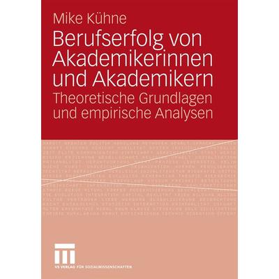 Berufserfolg von Akademikerinnen und Akademikern, Taschenbuch von Mike Kühne, VS Verlag für Sozialwissenschaften, 978-3-531-16563-9