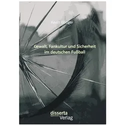Gewalt, Fankultur und Sicherheit im deutschen Fussball, Fachbücher von Kevin Böttger