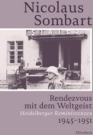 Sombart Nicolaus - Rendezvous mit dem Weltgeist: Heidelberger Reminiszenzen. 1945–1951 (Sombart Autobiografie) - Preis vom 06.10.2026 07:26:00 h
