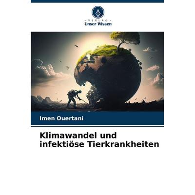 Klimawandel und infektiöse Tierkrankheiten, Taschenbuch von Imen Ouertani, Verlag Unser Wissen, 978-620-8-36780-0