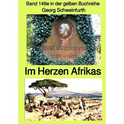 Gelbe Buchreihe / Im Herzen von Afrika – Band 149e in der gelben Buchreihe bei Jürgen Ruszkowski – Farbe, Taschenbuch von Georg Schweinfurth, Epubli,